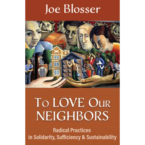 To Love Our Neighbors: Radical Practices in Solidarity, Sufficiency, and Sustainability