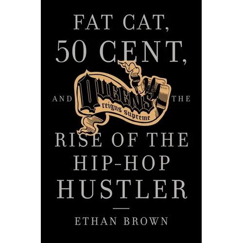 Queens Reigns Supreme: Fat Cat, 50 Cent, and the Rise of the Hip Hop Hustler