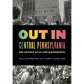 Out in Central Pennsylvania: The History of an LGBTQ Community