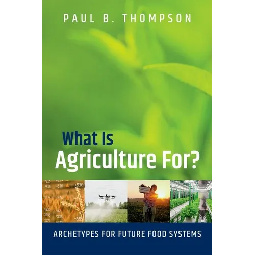 What Is Agriculture For?: Archetypes for Future Food Systems