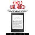 Kindle Unlimited: 7 Tips to Maximizing Kindle Unlimited Subscription Account Benefits and Getting the Most from Your Kindle Unlimited Books