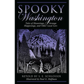 Spooky Washington: Tales of Hauntings, Strange Happenings, and Other Local Lore