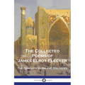 The Collected Poems of James Elroy Flecker: The Complete Verse and Dialogues