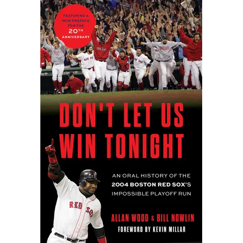 Don't Let Us Win Tonight: An Oral History of the 2004 Boston Red Sox's Impossible Playoff Run