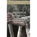 The Minor Prophets: Battling for the Hearts of God's People