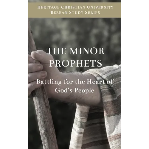 The Minor Prophets: Battling for the Hearts of God's People