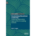 Decolonizing Educational Leadership: Exploring Alternative Approaches to Leading Schools