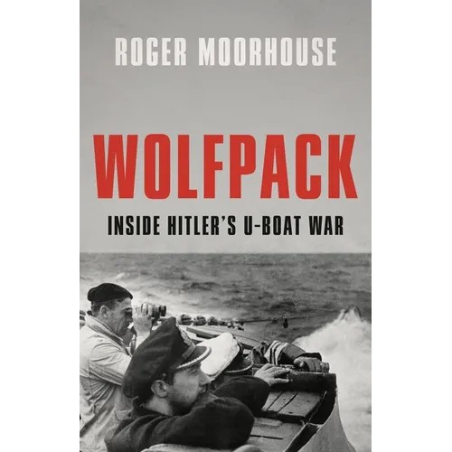 Wolfpack: Inside Hitler's U-Boat War