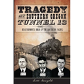 Tragedy at Southern Oregon Tunnel 13: Deautremonts Hold Up the Southern Pacific