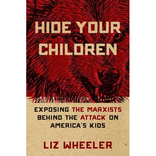Hide Your Children: Exposing the Marxists Behind the Attack on America's Kids
