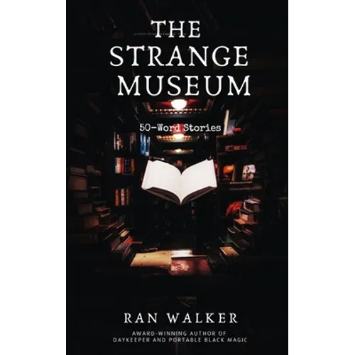 The Strange Museum: 50-Word Stories
