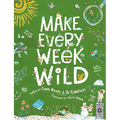 Make Every Week Wild: 52 Creative Activities for Outdoor Adventures