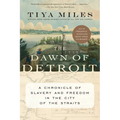 The Dawn of Detroit: A Chronicle of Slavery and Freedom in the City of the Straits