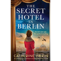 The Secret Hotel in Berlin: An utterly gripping and heart-wrenching World War 2 novel