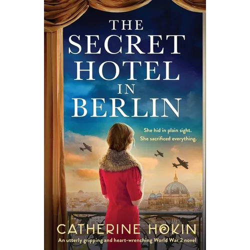 The Secret Hotel in Berlin: An utterly gripping and heart-wrenching World War 2 novel