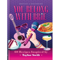 You Belong with Brie: 60 Recipes Inspired by Taylor Swift
