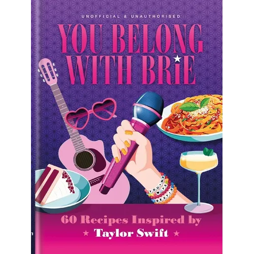 You Belong with Brie: 60 Recipes Inspired by Taylor Swift