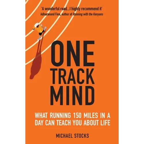 One Track Mind: What Running 150 Miles in a Day Can Teach You about Life