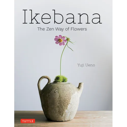 Ikebana: The Zen Way of Flowers
