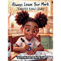Always Leave Your Mark: Jennifer King's Legacy: Jennifer King's Legacy