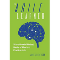 The Agile Learner: Where Growth Mindset, Habits of Mind and Practice Unite