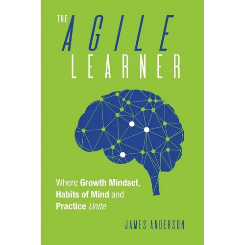 The Agile Learner: Where Growth Mindset, Habits of Mind and Practice Unite