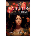 The Daughter Left Behind: Navigating Life Without My Mother