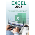 Excel 2023: A Comprehensive Guide to become an Expert on Excel 2023 With All-in-One Approach