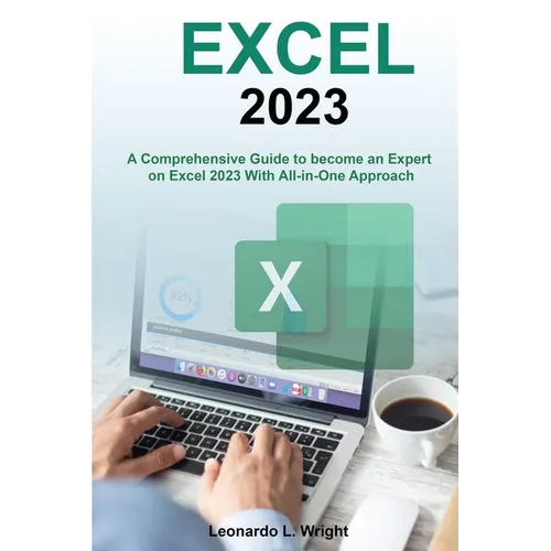 Excel 2023: A Comprehensive Guide to become an Expert on Excel 2023 With All-in-One Approach