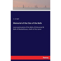 Memorial of the Clan of the Bells: more particularly of the Bells of Kirkconnel & Bells of Blackethouse, chiefs of the name