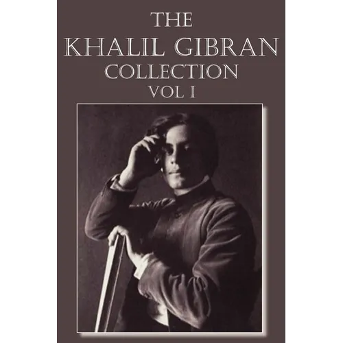 The Khalil Gibran Collection Volume I