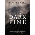 In the Dark Pine: Sasquatch and Other Phenomenon from Inside the Fear Cage