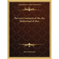 The Lost Continent of Mu, the Motherland of Men