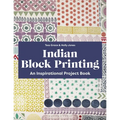 Indian Block Printing: An Inspirational Project Book