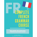 The Complete French Grammar Course: French beginners to advanced - Including 200 exercises, audios and video lessons