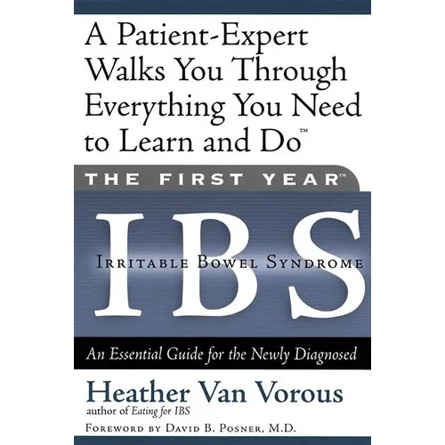 The First Year: Ibs (Irritable Bowel Syndrome): An Essential Guide for the Newly Diagnosed