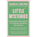 Little Mysteries: Nine Miniature Puzzles to Confuse, Enthrall, and Delight