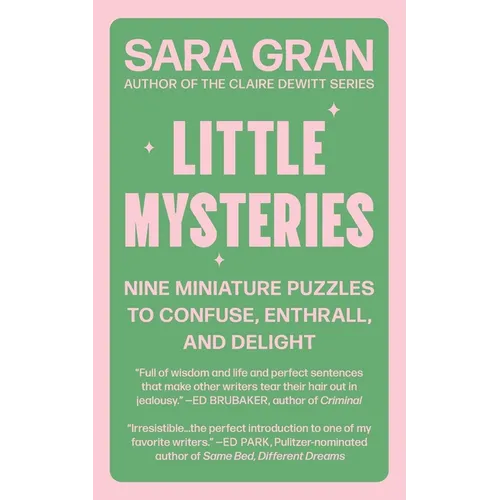 Little Mysteries: Nine Miniature Puzzles to Confuse, Enthrall, and Delight