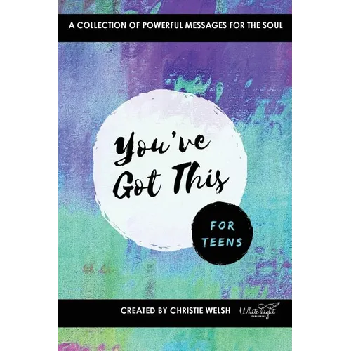 You've Got This - For Teens: A Collection of Powerful Affirmations for the Soul