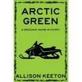 Arctic Green: A Midcoast Maine Mystery