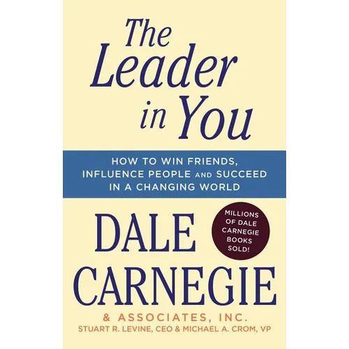 The Leader in You: How to Win Friends, Influence People & Succeed in a Changing World