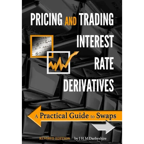 Pricing and Trading Interest Rate Derivatives: A Practical Guide to Swaps