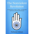 The Nonviolent Revolution: A Comprehensive Guide to Ahimsa - the Philosophy and Practice of Dynamic Harmlessness