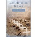 Las Hijas de Juarez (Daughters of Juarez): Un Auténtico Relato de Asesinatos En Serie Al Sur de la Frontera