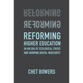 Reforming Higher Education: In an Era of Ecological Crisis and Growing Digital Insecurity