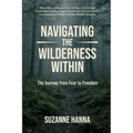 Navigating the Wilderness Within: The Journey from Fear to Freedom
