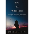 Into the Wilderness: One Woman's Extraordinary Journey through Corruption, Lies, and Betrayal