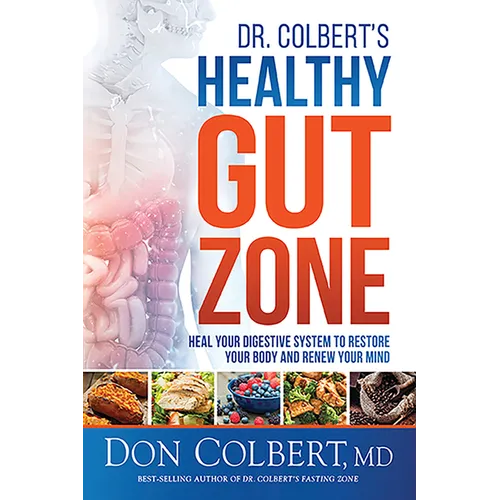 Dr. Colbert's Healthy Gut Zone: Heal Your Digestive System to Restore Your Body and Renew Your Mind