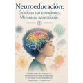 Neuroeducación: Gestiona sus emociones. Mejora su aprendizaje.