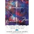 Remember Me: A Novella about Finding Our Way to the Cross